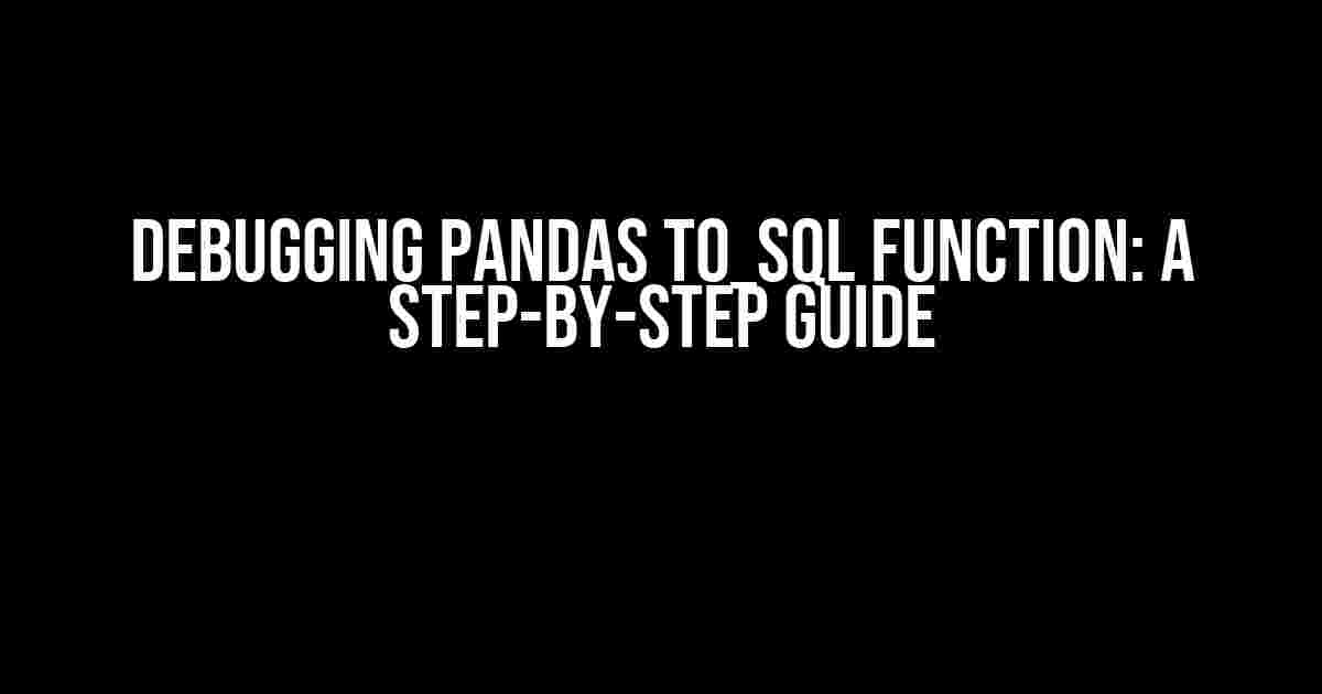 Debugging Pandas to_sql function: A Step-by-Step Guide