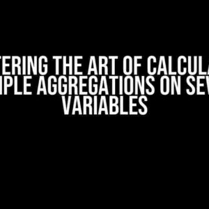 Mastering the Art of Calculating Multiple Aggregations on Several Variables