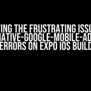 Solving the Frustrating Issue of React-Native-Google-Mobile-Ads Giving Errors on Expo IOS Build