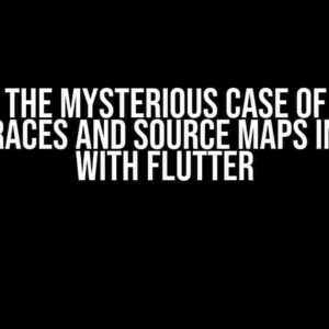 Solving the Mysterious Case of Missing Stack Traces and Source Maps in Sentry with Flutter