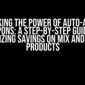 Unlocking the Power of Auto-Applied Coupons: A Step-by-Step Guide to Maximizing Savings on Mix and Match Products